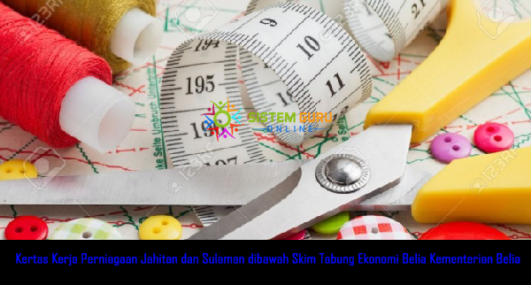 Kertas Kerja Perniagaan Jahitan dan Sulaman dibawah Skim 