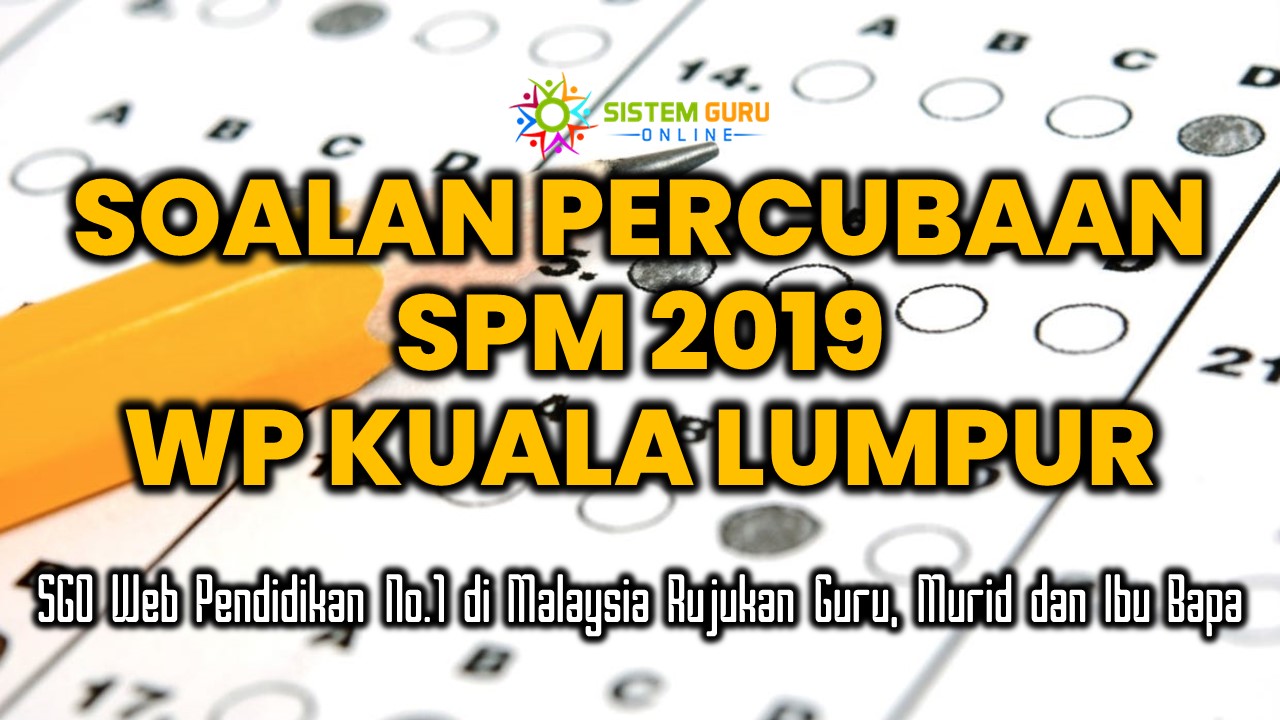 Soalan Percubaan SPM 2019 Kuala Lumpur