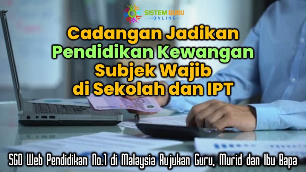 Cadangan jadikan Pendidikan Kewangan subjek wajib di sekolah dan IPT