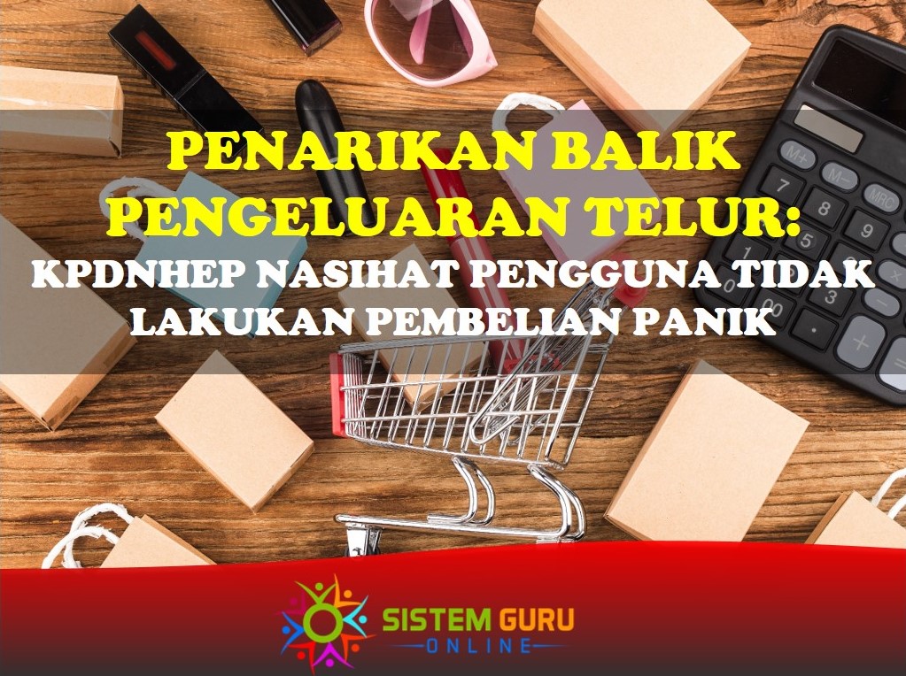 Penarikan balik keluaran telur, KPDNHEP nasihat pengguna elakkan pembelian panik 1 Isu Penarikan balik pengeluaran telur