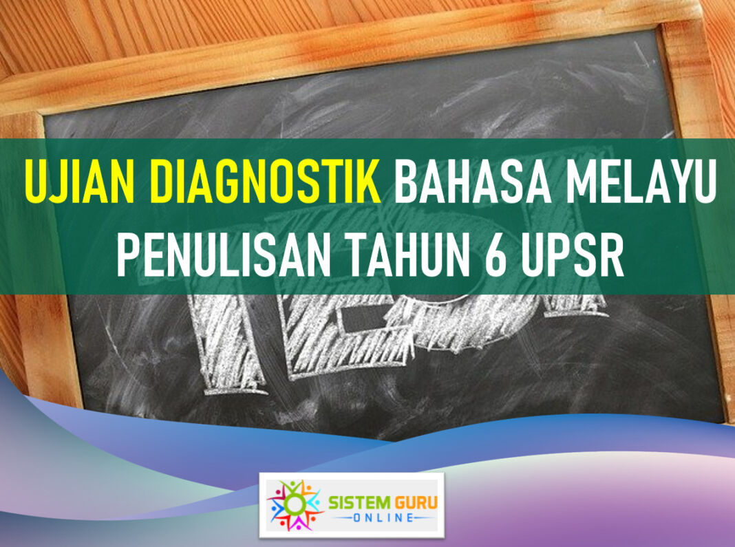 Contoh Ujian Diagnostik Bahasa Melayu Penulisan Tahun 6 UPSR