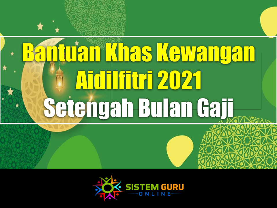 Bantuan Khas Kewangan Aidilfitri 2021 Setengah Bulan Gaji 1 Bantuan Khas Kewangan Aidilfitri 2021 Setengah Bulan Gaji