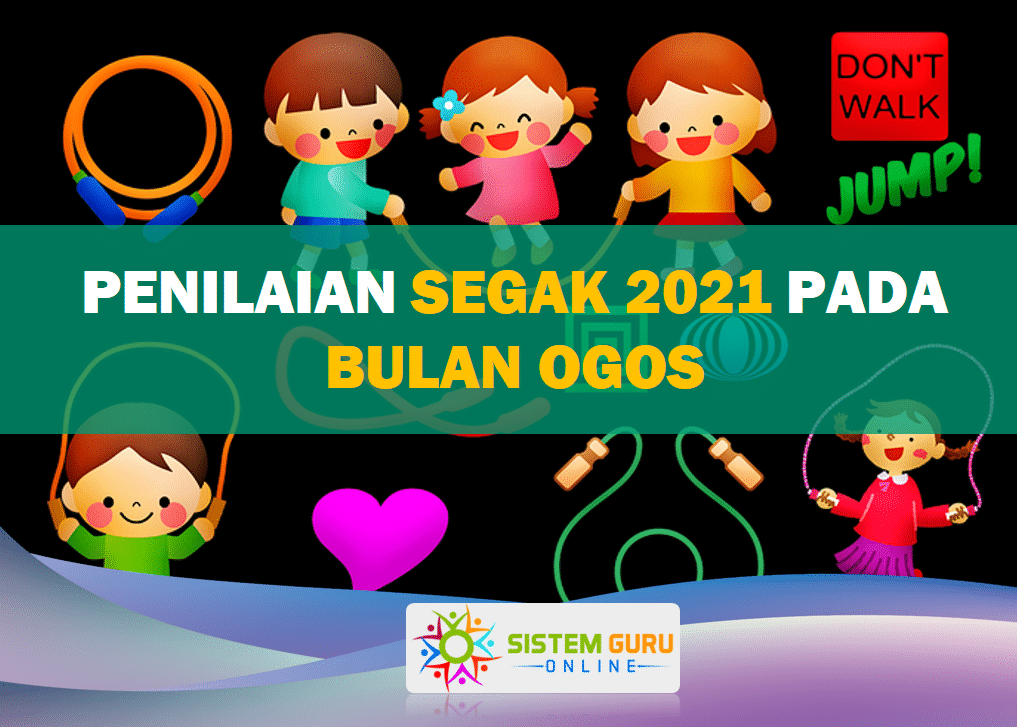 Penilaian SEGAK 2021 dilaksanakan pada Ogos 1 Penilaian SEGAK 2021 dilaksanakan pada Ogos