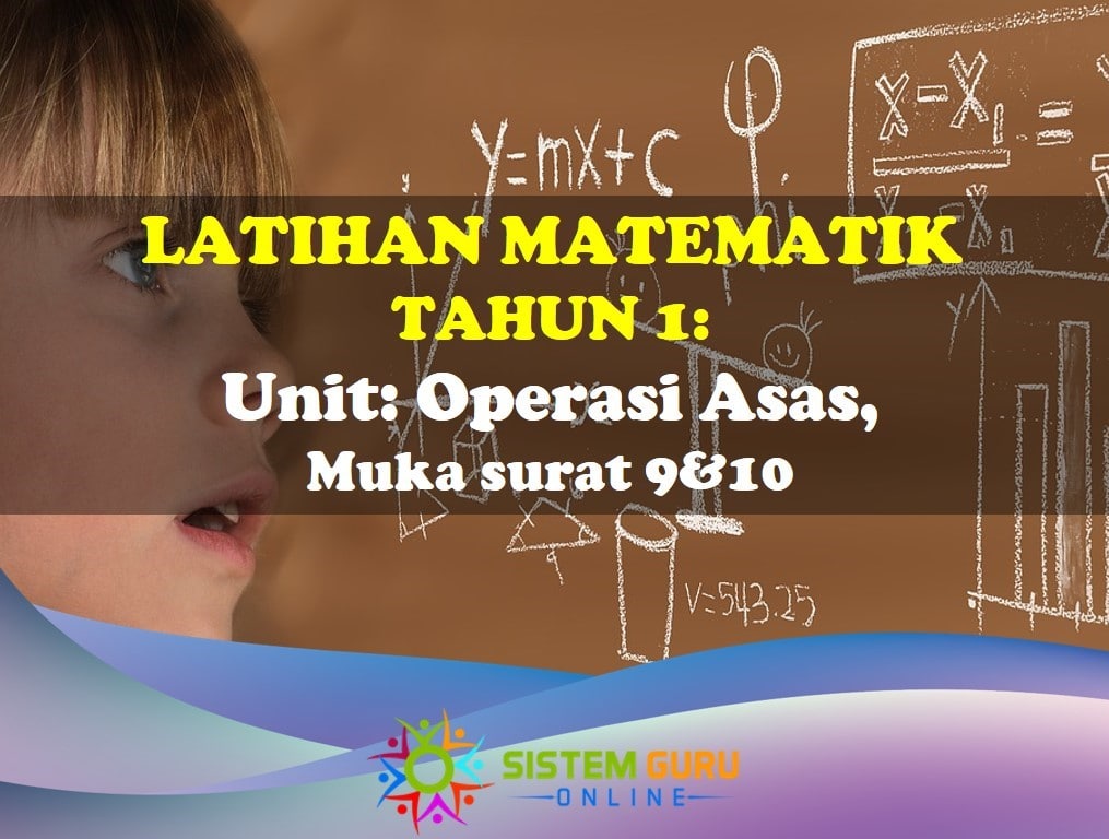 Latihan Matematik Tahun 1= Unit: Operasi Asas Muka Surat 9&10 1 Latihan Matematik Tahun 1 Operasi asas Ms 9&10