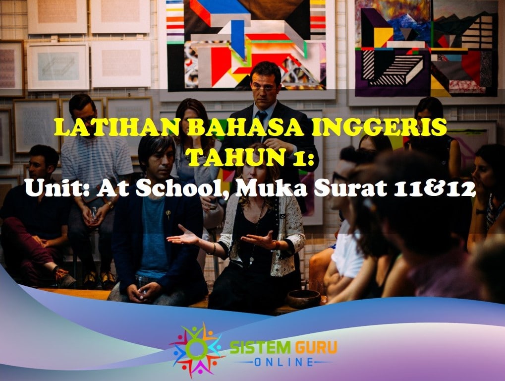 Latihan Bahasa Inggeris Tahun 1= Tema: At School, Muka Surat 11&12 1 Bahasa Inggeris Tahun 1 Ms 11&12
