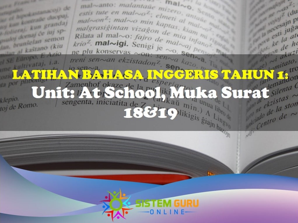 Latihan Bahasa Inggeris Tahun 1= Unit: At School, Muka Surat 18&19 1 Latihan bahasa inggeris ms 18&19