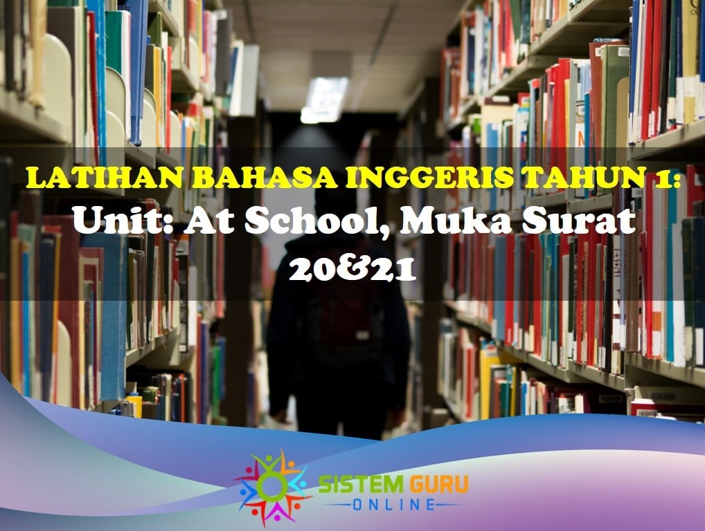 Latihan Bahasa Inggeris Tahun 1 = Unit: At School, Muka Surat 20&21 1 Latihan Bahasa Inggeris Tahun 1 At School Ms 20&21