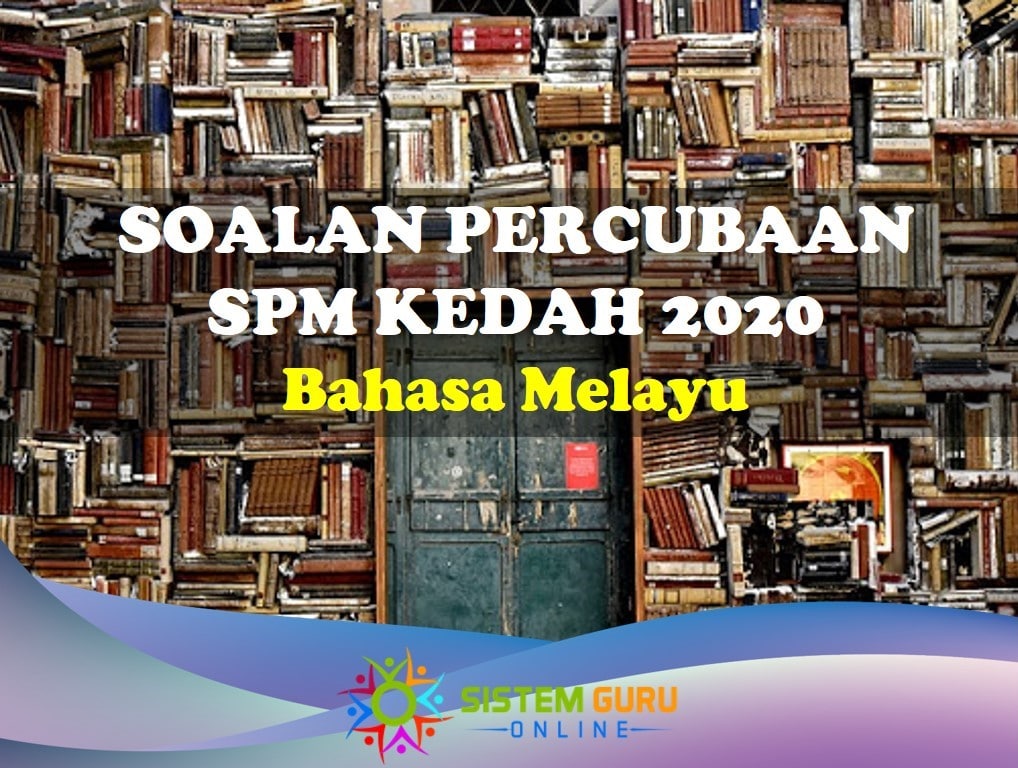 Soalan Percubaan Peperiksaan SPM Bahasa Melayu Kedah 2020