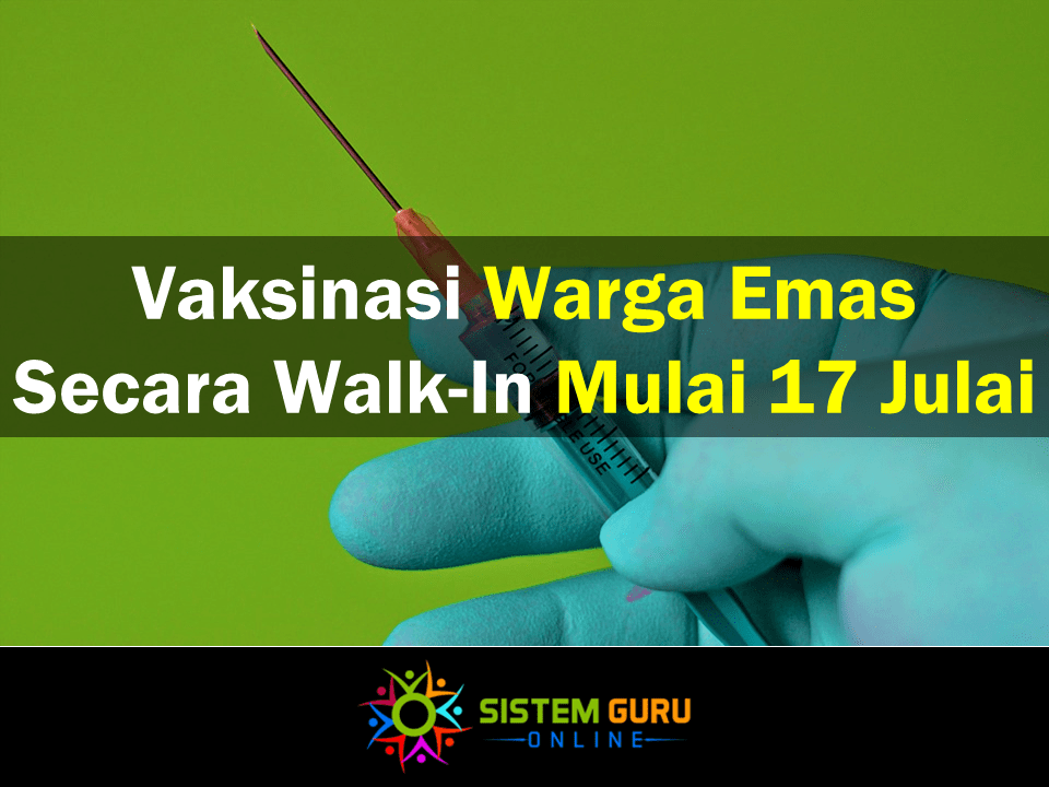 Vaksinasi Warga Emas Secara Walk-In Mulai 17 Julai 1 Vaksinasi Warga Emas Secara Walk-In Mulai 17 Julai