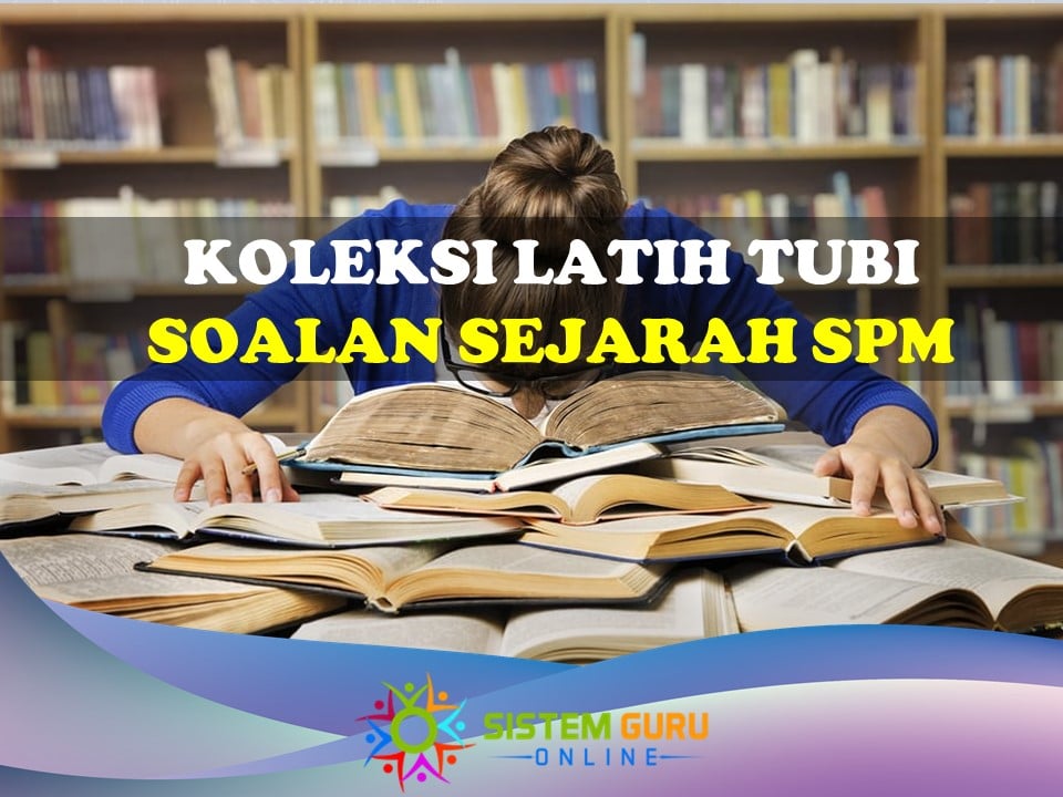 Koleksi Latih Tubi Soalan Sejarah SPM 1 koleksi latih tubi soalan sejarah spm