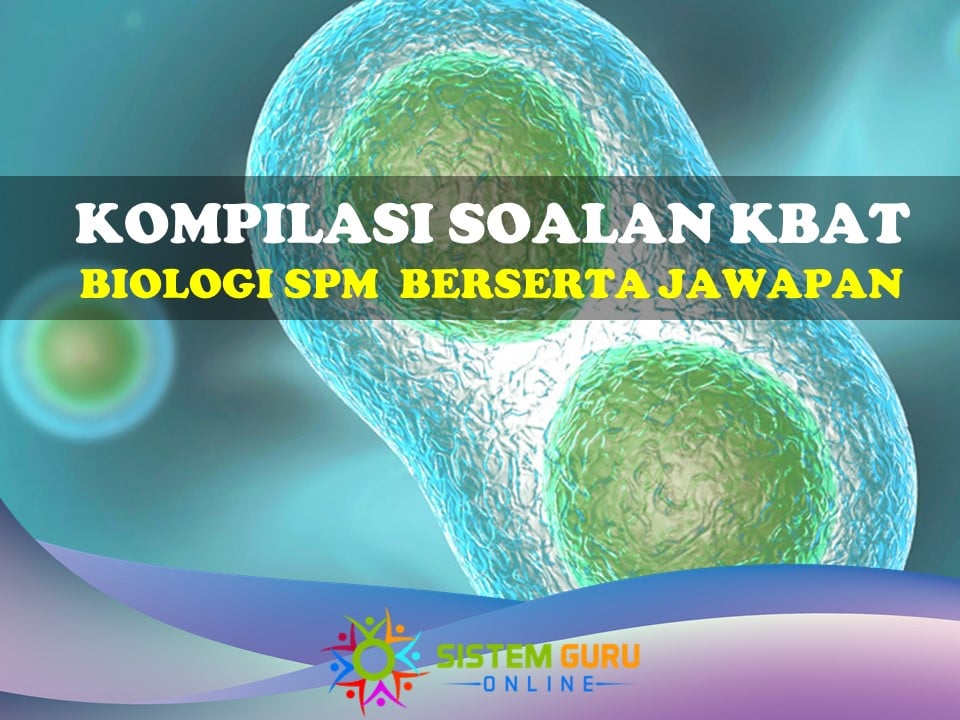 Kompilasi Soalan KBAT Biologi SPM Bersama Jawapan 1 kompilasi soalan kbat biologi spm
