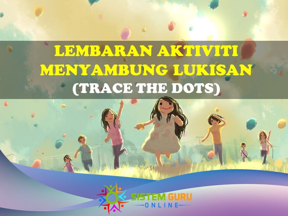 Lembaran Aktiviti Menyambung Lukisan (Trace The Dots) 1 lembaran aktiviti menyambung lukisan