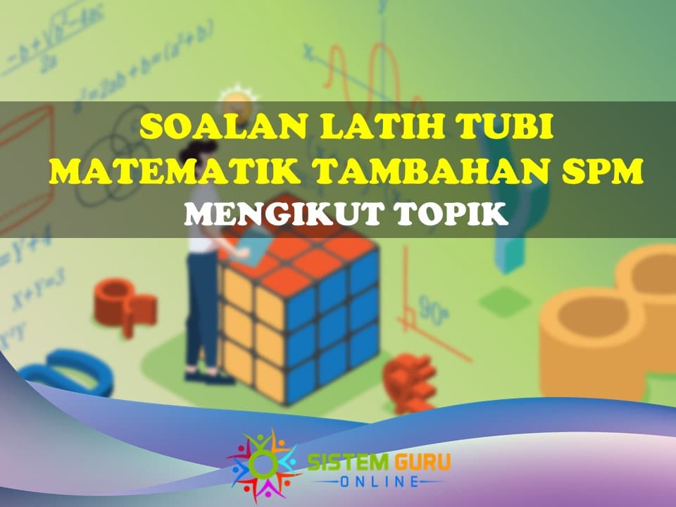 Soalan Latih Tubi Matematik Tambahan SPM Mengikut Topik 1 soalan latih tubi matematik tambahan spm