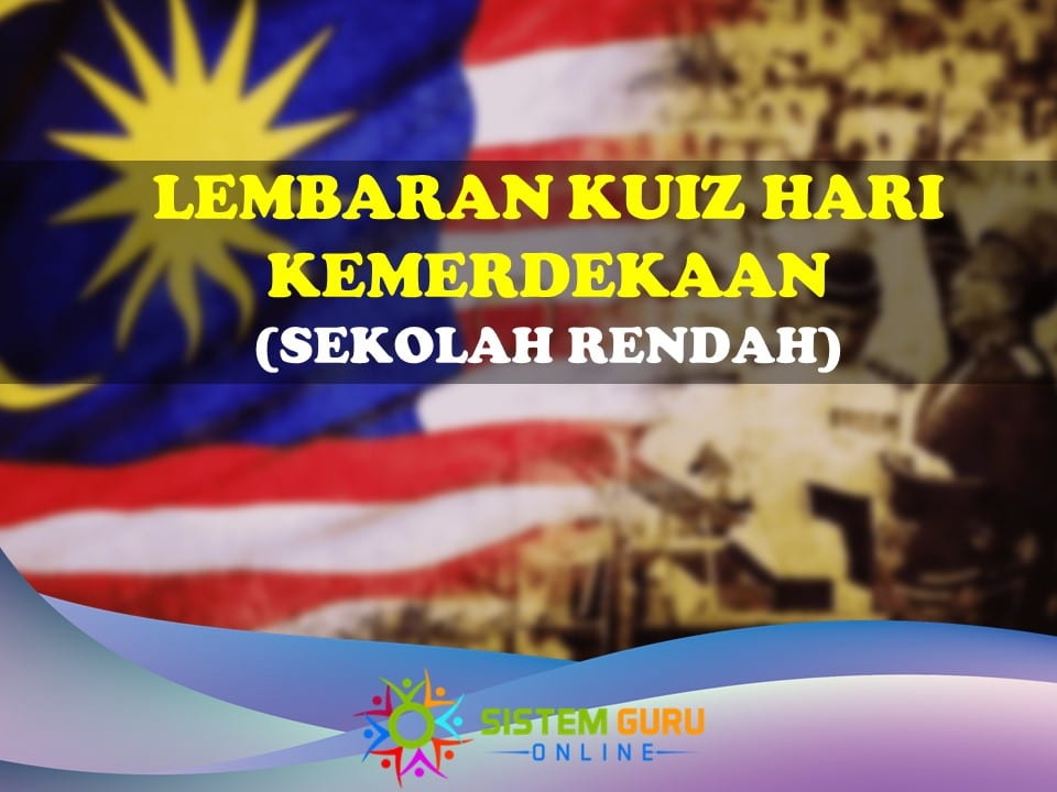 Lembaran Kuiz Sempena Hari Kemerdekaan untuk Sekolah Rendah 1 lembaran kuiz sempena hari kemerdekaan sekolah rendah