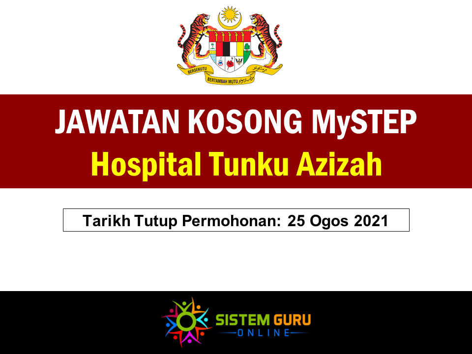 Jawatan Kosong MySTEP Hospital Tunku Azizah Effective Ogos 2021 1 Jawatan Kosong MySTEP Hospital Tunku Azizah