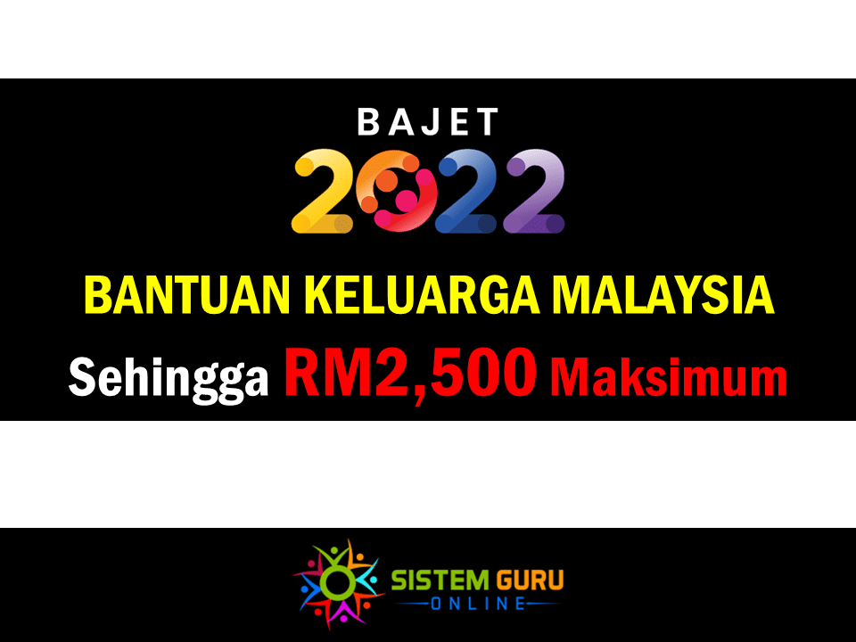 Bajet 2022: Bantuan Keluarga Malaysia Sehingga RM2,500 Maksimum 1 Bajet 2022: Bantuan Keluarga Malaysia Sehingga RM2,500 Maksimum