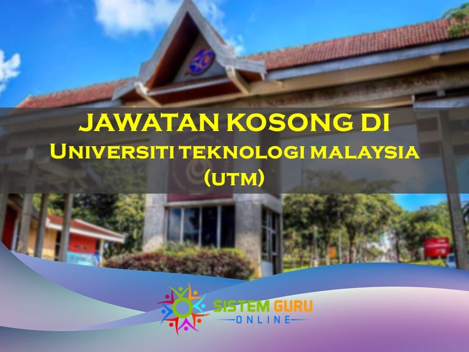 Jawatan Kosong di Universiti Teknologi Malaysia (UTM) Effective Jun 2022 1 jawatan kosong di Universiti Teknologi Malaysia (UTM)