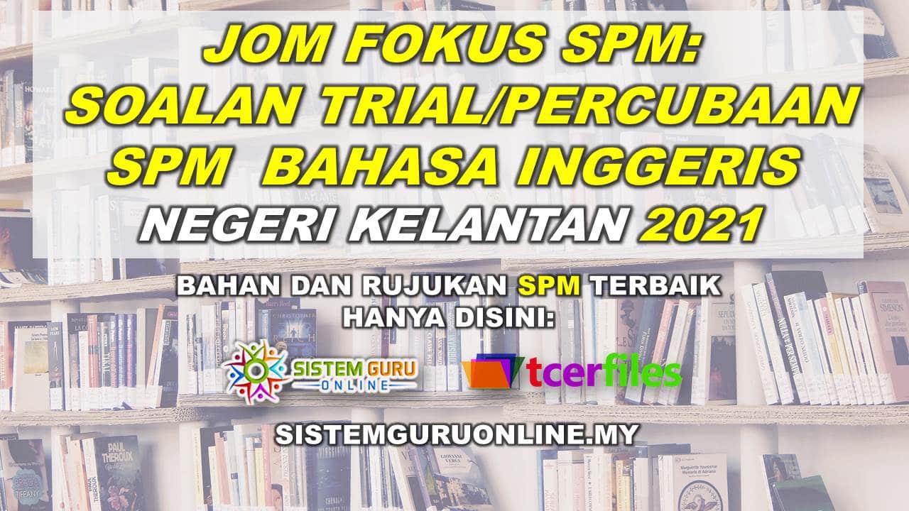 Jom Fokus SPM: Soalan Percubaan SPM Bahasa Inggeris Negeri Kelantan 2021 1 SOALAN PERCUBAAN BI KELANTAN 2021