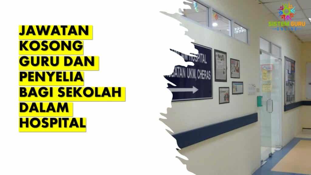 Jawatan Kosong Guru dan Penyelia di Sekolah dalam Hospital