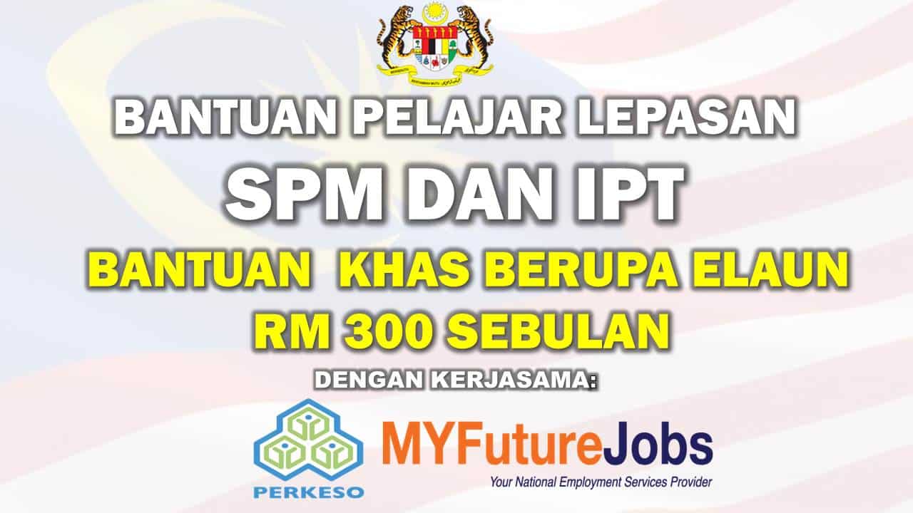 Bantuan Kepada Pelajar Lepasan SPM Dan IPT Official : Bantuan Khas Berupa Elaun RM 300 l Ikuti Cara Permohonan Dan Bayaran 1 bantuan lepasan spm dan ipt