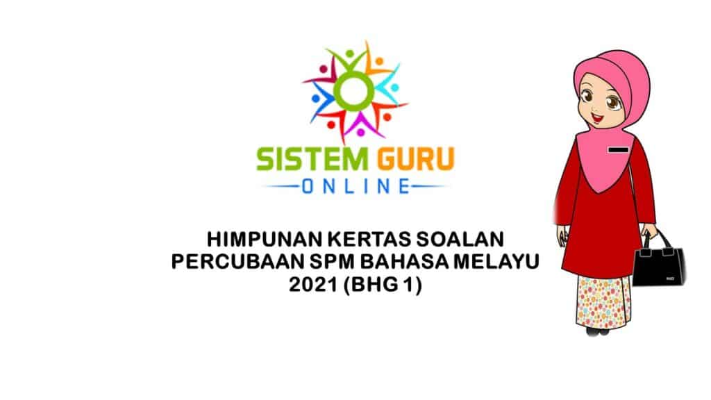 HIMPUNAN KERTAS SOALAN PERCUBAAN SPM BAHASA MELAYU 2021 (BHG 1) 1 BM TRIAL