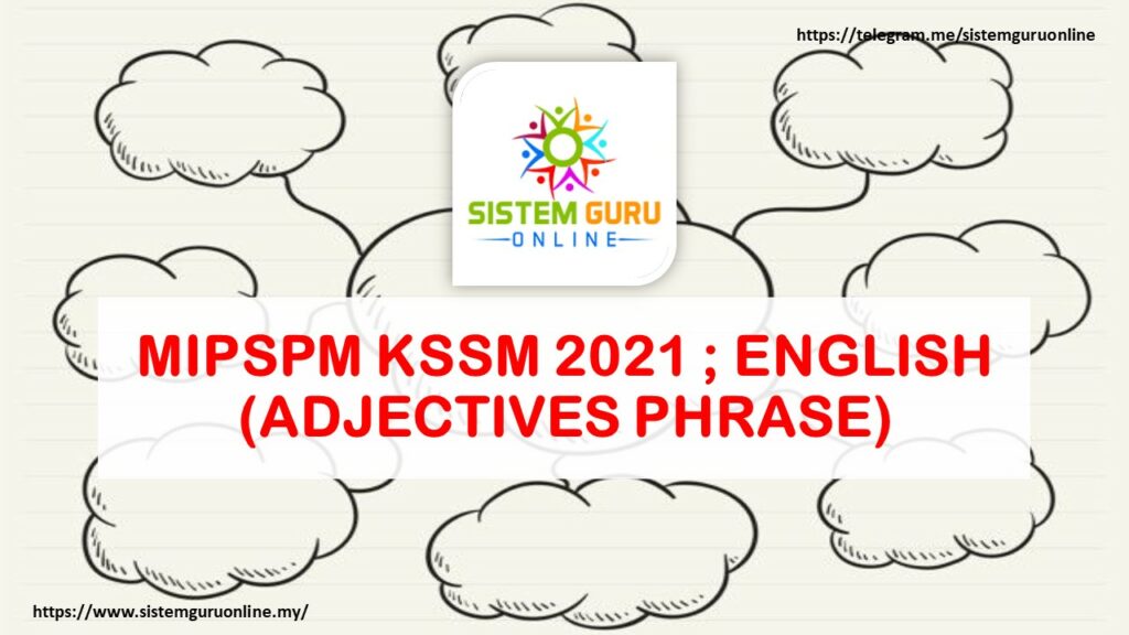 MIPSPM KSSM 2021 ; ENGLISH (ADJECTIVES PHRASE) 1 ADJECTIVES PHRASE