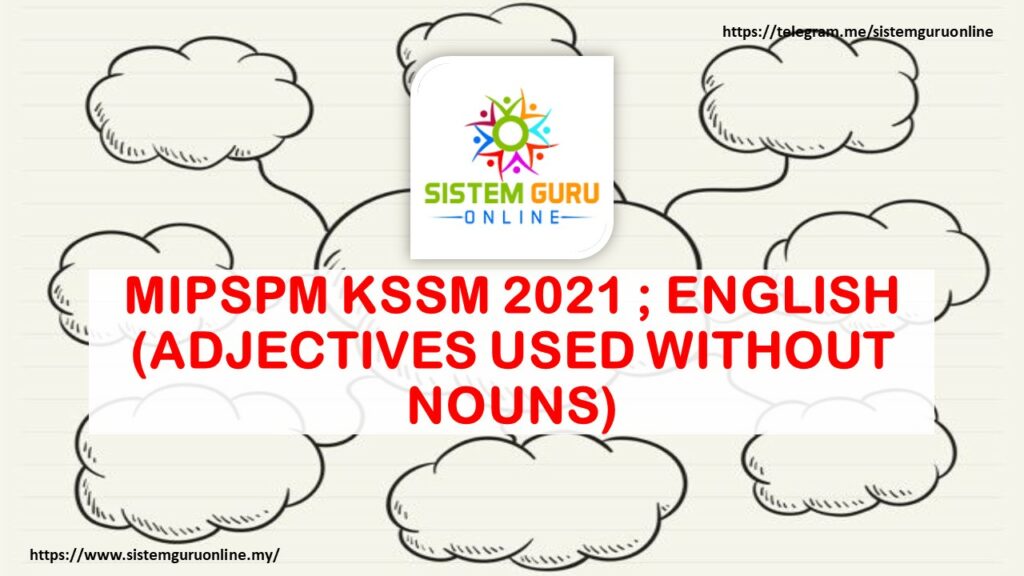 MIPSPM KSSM 2021 ; ENGLISH (ADJECTIVES USED WITHOUT NOUNS) 1 ADJECTIVES USED WITHOUT NOUNS