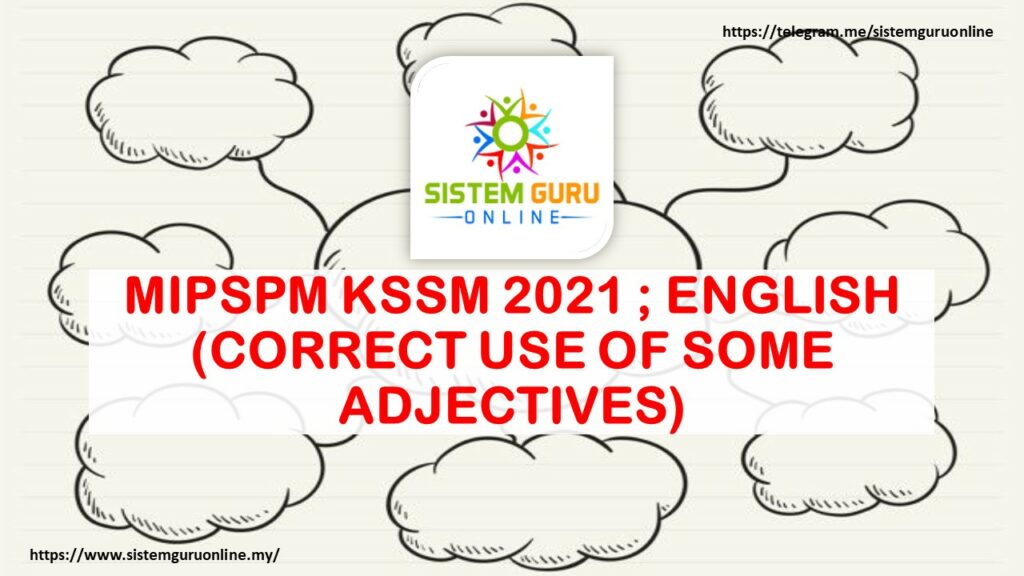 MIPSPM KSSM 2021 ; ENGLISH (CORRECT USE OF SOME ADJECTIVES) 1 adjectives