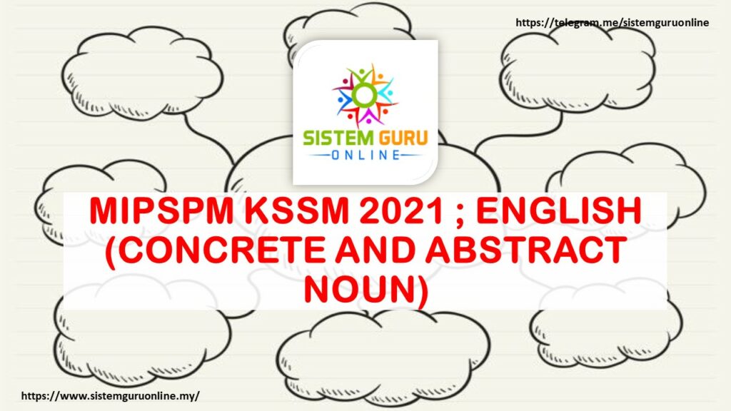 MIPSPM KSSM 2021 ; ENGLISH (CONCRETE AND ABSTRACT NOUN) 1 concrete and abstract noun