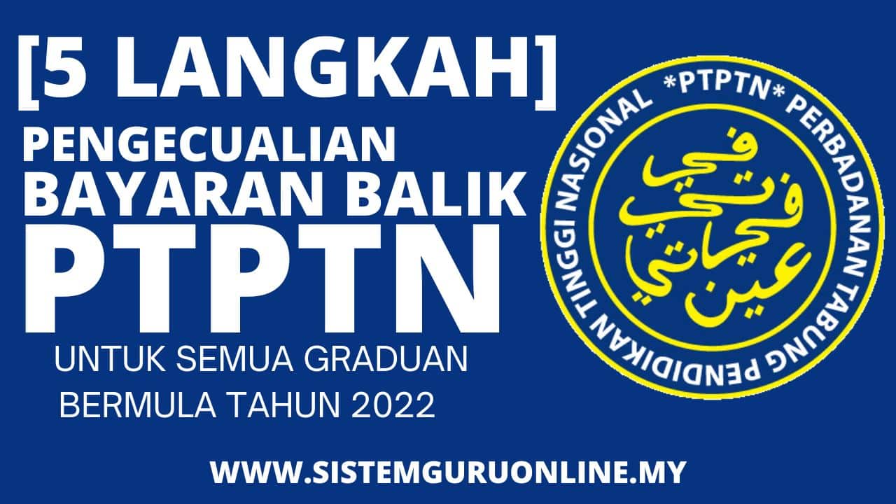 Pengecualian Bayaran Balik PTPTN Untuk Semua Graduan Bermula Tahun 2022
