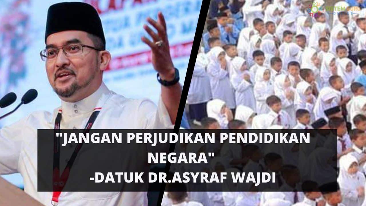 "Jangan Perjudikan Pendidikan Negara"- Laung Hero Kita, Datuk Dr.Asyraf Wajdi 1 Pendidikan Negara