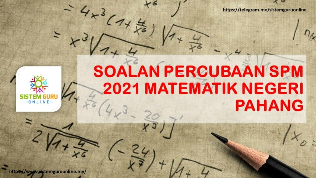 SOALAN PERCUBAAN SPM 2021 MATEMATIK NEGERI PAHANG 1 pahang
