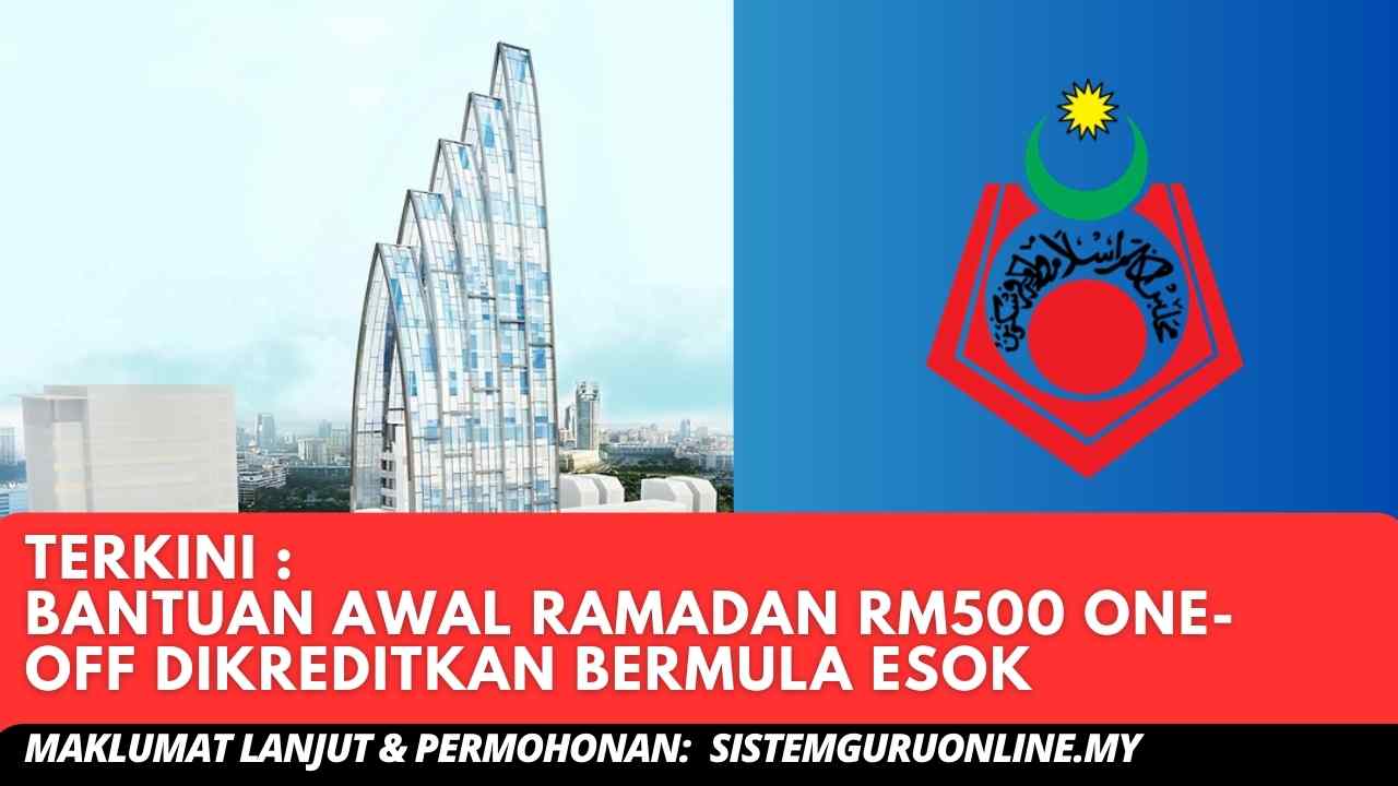 TERKINI : Bantuan Awal Ramadan RM500 One-Off Dikreditkan Bermula Esok