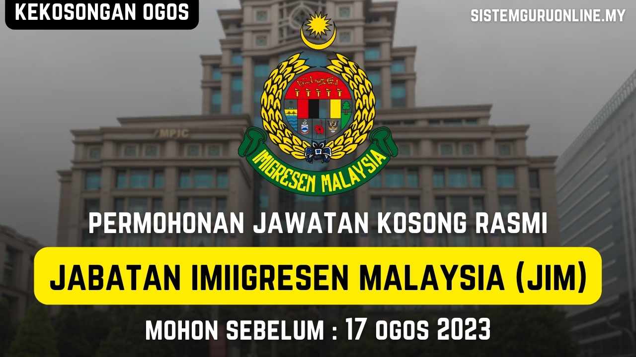 Mohon Kerja Di Jabatan Imigresen Malaysia (JIM) Bulan Ogos 2023 1 jawatan jabatan imigresen malaysia