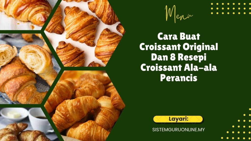 Cara Buat Croissant Original Dan 8 Resepi Croissant Ala-ala Perancis