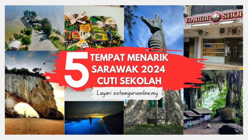 Tempat Menarik Sarawak 2024 untuk Cuti Sekolah