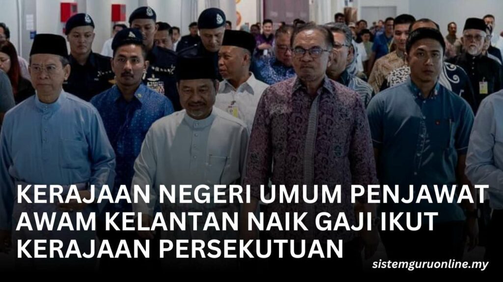 Kerajaan Negeri Umum Penjawat Awam Kelantan Naik Gaji Ikut Kerajaan Persekutuan