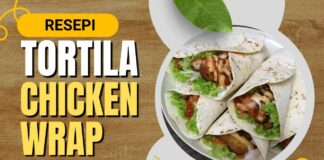 Cara Buat dan Resepi Tortila Chicken Wrap Guna Beberapa Bahan di Rumah Cara Buat dan Resepi Tortila Chicken Wrap Guna Beberapa Bahan di Rumah
