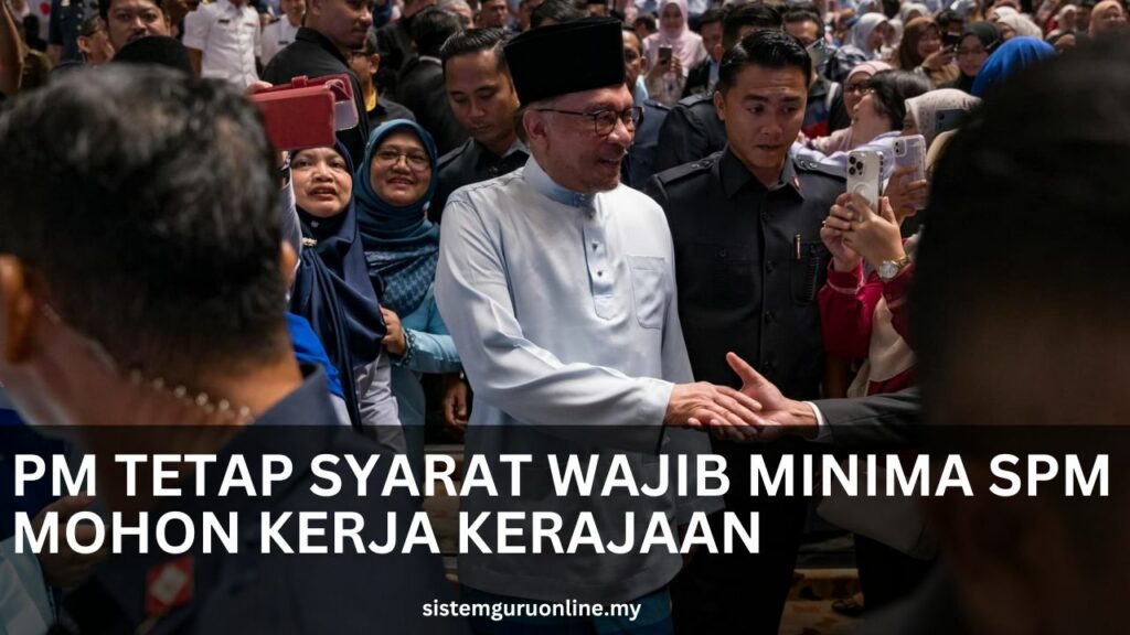 PM Tetap Syarat Wajib Minima SPM Kerja Kerajaan untuk Rakyat Malaysia 1 PM Tetap Syarat Wajib Minima SPM Mohon Kerja Kerajaan